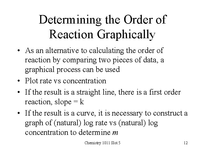 Determining the Order of Reaction Graphically • As an alternative to calculating the order