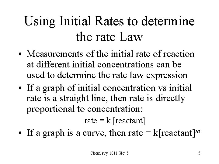 Using Initial Rates to determine the rate Law • Measurements of the initial rate