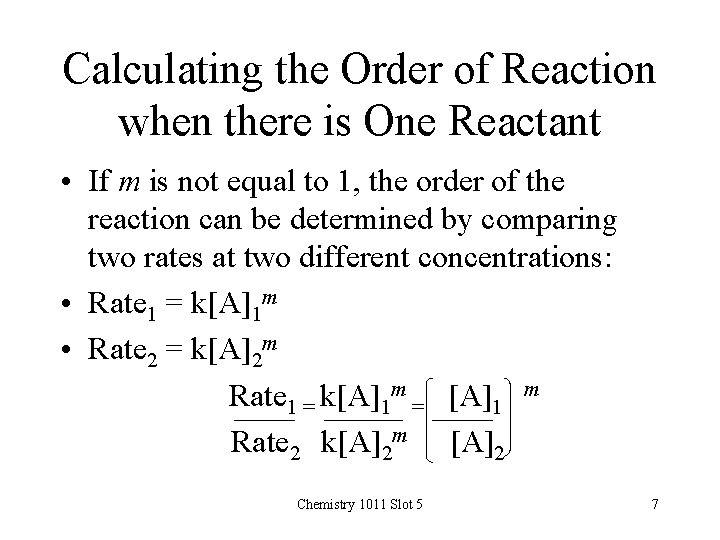 Calculating the Order of Reaction when there is One Reactant • If m is