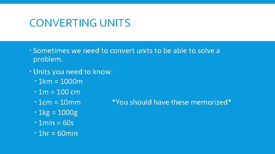 CONVERTING UNITS Sometimes we need to convert units to be able to solve a