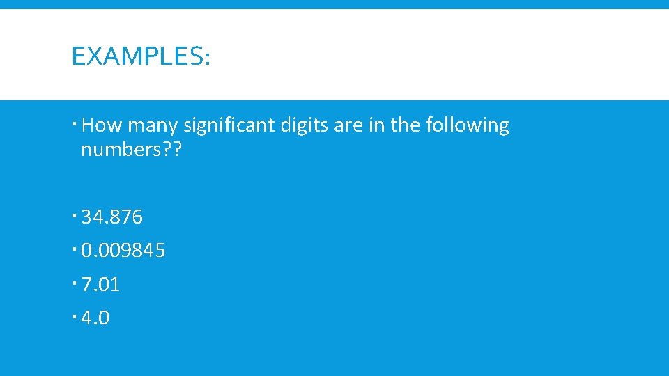 EXAMPLES: How many significant digits are in the following numbers? ? 34. 876 0.