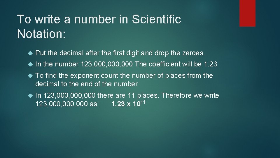 To write a number in Scientific Notation: Put the decimal after the first digit