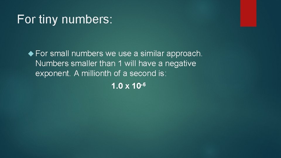 For tiny numbers: For small numbers we use a similar approach. Numbers smaller than