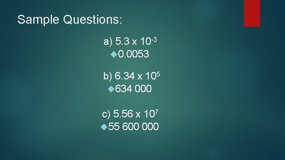 Sample Questions: a) 5. 3 x 10 -3 0. 0053 b) 6. 34 x