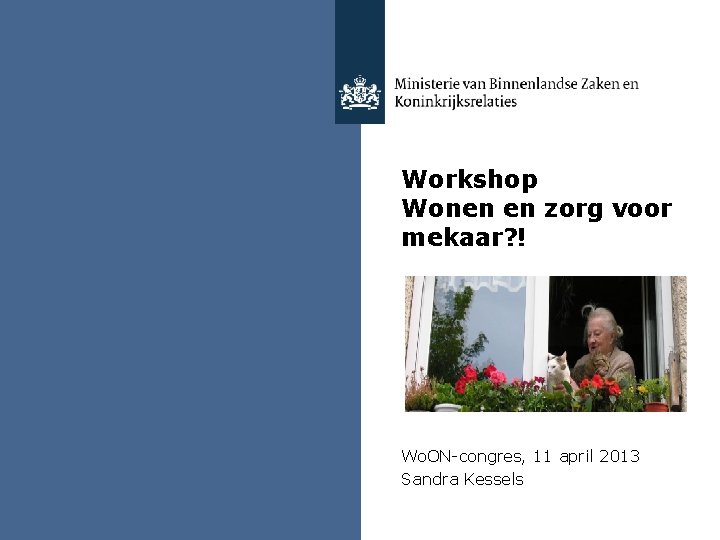 Workshop Wonen en zorg voor mekaar? ! Wo. ON-congres, 11 april 2013 Sandra Kessels