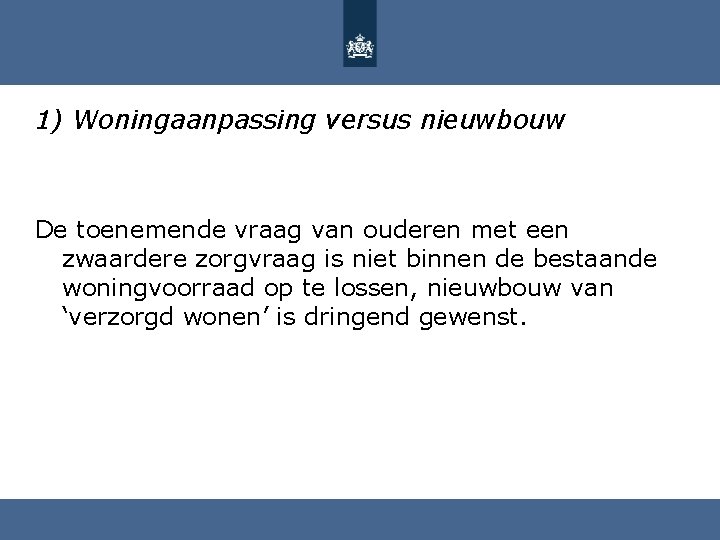 1) Woningaanpassing versus nieuwbouw De toenemende vraag van ouderen met een zwaardere zorgvraag is