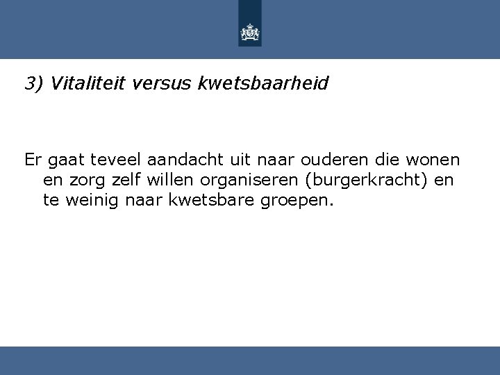 3) Vitaliteit versus kwetsbaarheid Er gaat teveel aandacht uit naar ouderen die wonen en