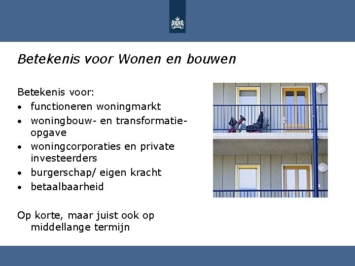 Betekenis voor Wonen en bouwen Betekenis voor: • functioneren woningmarkt • woningbouw- en transformatieopgave