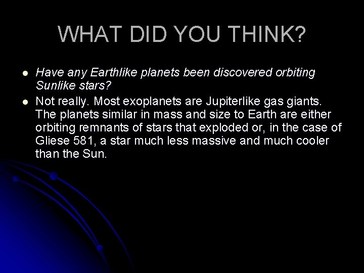 WHAT DID YOU THINK? l l Have any Earthlike planets been discovered orbiting Sunlike