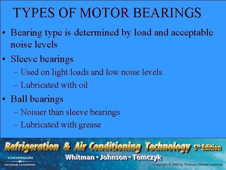 TYPES OF MOTOR BEARINGS • Bearing type is determined by load and acceptable noise TYPES OF MOTOR BEARINGS • Bearing type is determined by load and acceptable noise
