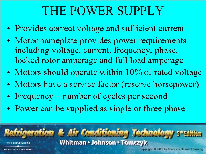 THE POWER SUPPLY • Provides correct voltage and sufficient current • Motor nameplate provides THE POWER SUPPLY • Provides correct voltage and sufficient current • Motor nameplate provides