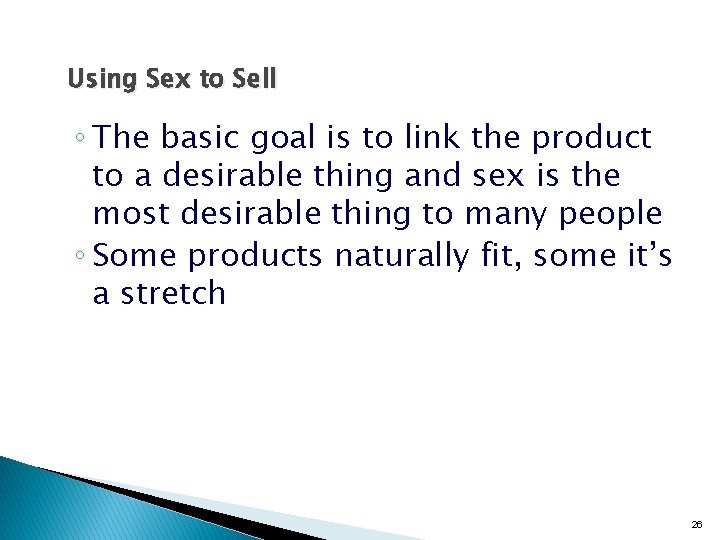 Using Sex to Sell ◦ The basic goal is to link the product to Using Sex to Sell ◦ The basic goal is to link the product to
