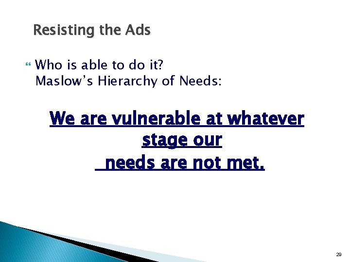 Resisting the Ads Who is able to do it? Maslow’s Hierarchy of Needs: We Resisting the Ads Who is able to do it? Maslow’s Hierarchy of Needs: We