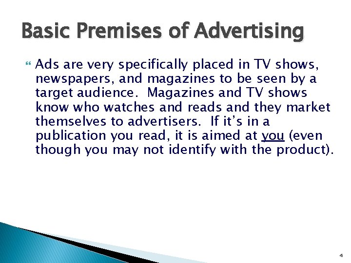 Basic Premises of Advertising Ads are very specifically placed in TV shows, newspapers, and Basic Premises of Advertising Ads are very specifically placed in TV shows, newspapers, and