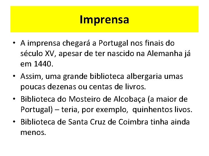 Imprensa • A imprensa chegará a Portugal nos finais do século XV, apesar de