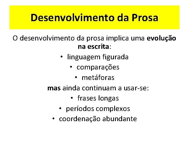 Desenvolvimento da Prosa O desenvolvimento da prosa implica uma evolução na escrita: • linguagem