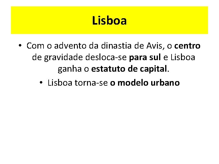 Lisboa • Com o advento da dinastia de Avis, o centro de gravidade desloca-se