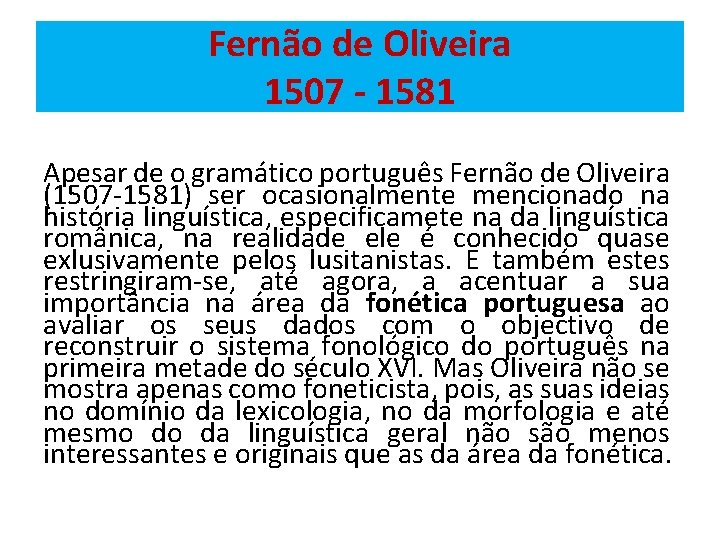 Fernão de Oliveira 1507 - 1581 Apesar de o gramático português Fernão de Oliveira