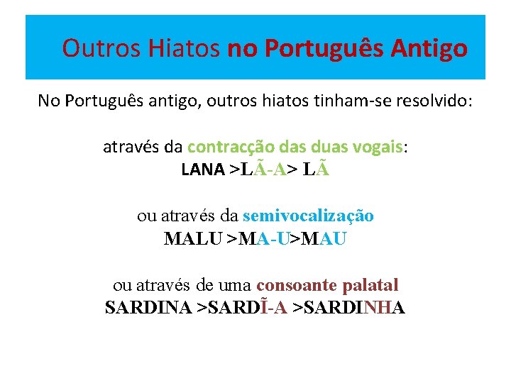 Outros Hiatos no Português Antigo No Português antigo, outros hiatos tinham-se resolvido: através da