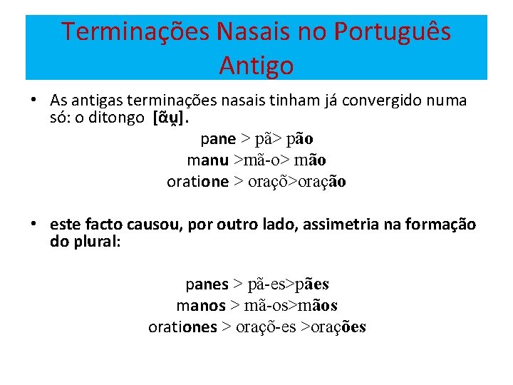 Terminações Nasais no Português Antigo • As antigas terminações nasais tinham já convergido numa