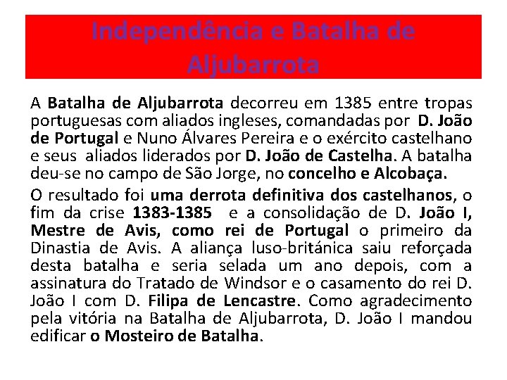 Independência e Batalha de Aljubarrota A Batalha de Aljubarrota decorreu em 1385 entre tropas