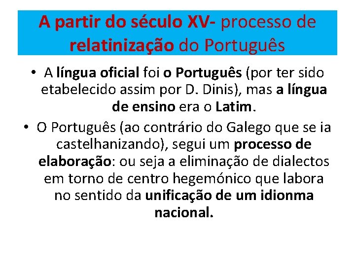 A partir do século XV- processo de relatinização do Português • A língua oficial