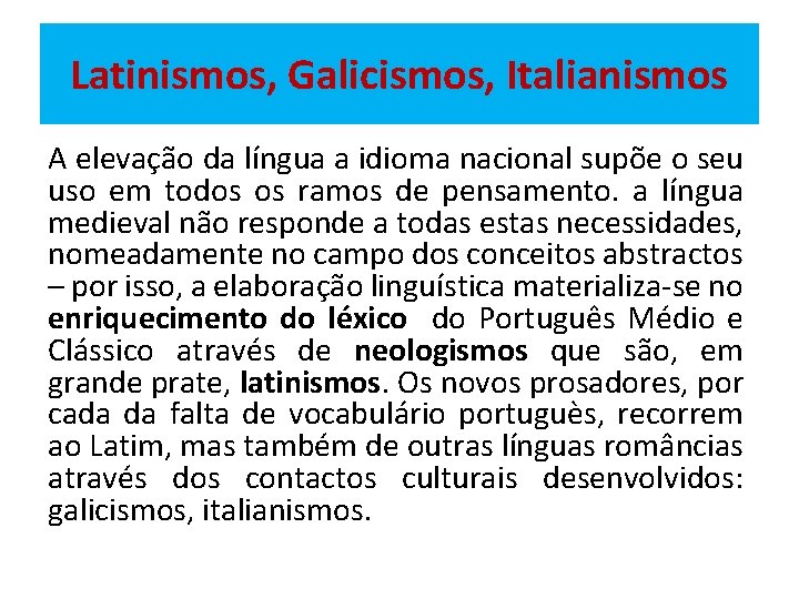 Latinismos, Galicismos, Italianismos A elevação da língua a idioma nacional supõe o seu uso