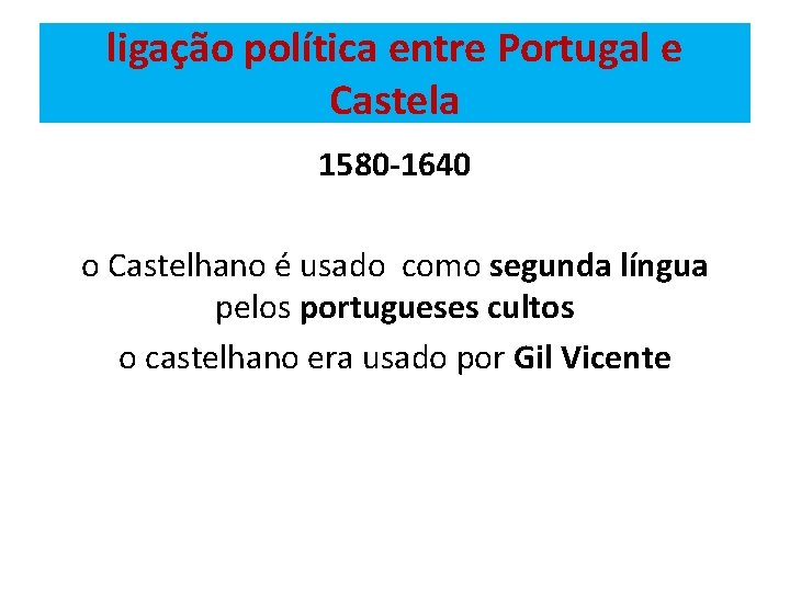 ligação política entre Portugal e Castela 1580 -1640 o Castelhano é usado como segunda