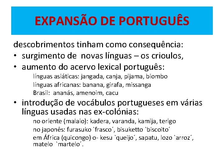 EXPANSÃO DE PORTUGUÊS descobrimentos tinham como consequência: • surgimento de novas línguas – os