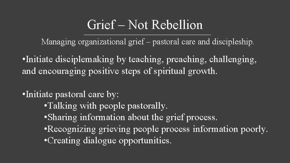 Grief – Not Rebellion Managing organizational grief – pastoral care and discipleship. • Initiate