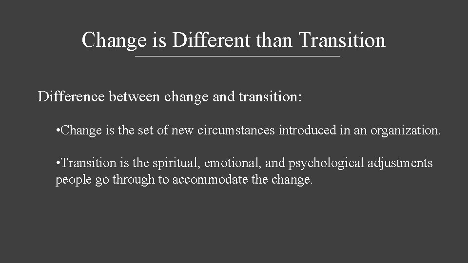 Change is Different than Transition Difference between change and transition: • Change is the
