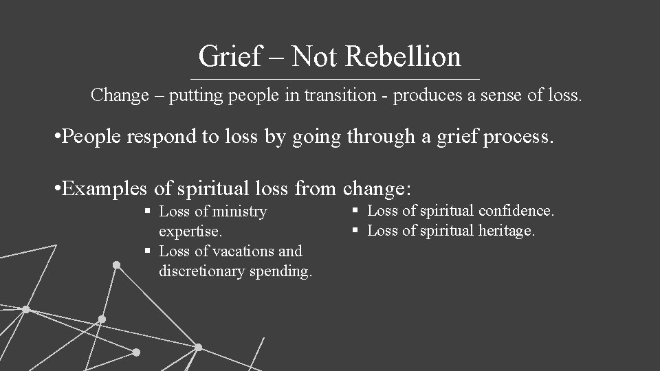 Grief – Not Rebellion Change – putting people in transition - produces a sense