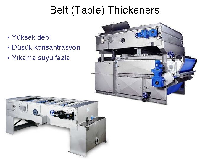 Belt (Table) Thickeners • Yüksek debi • Düşük konsantrasyon • Yıkama suyu fazla 