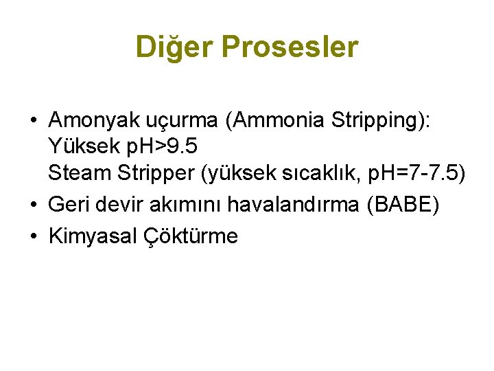Diğer Prosesler • Amonyak uçurma (Ammonia Stripping): Yüksek p. H>9. 5 Steam Stripper (yüksek