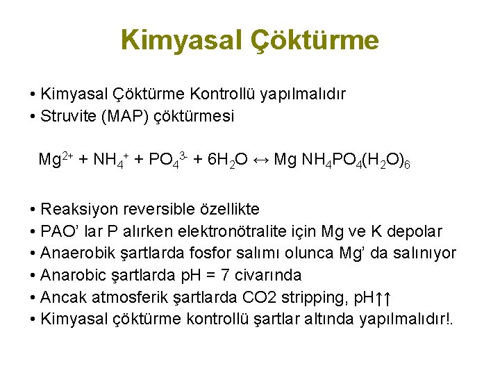 Kimyasal Çöktürme • Kimyasal Çöktürme Kontrollü yapılmalıdır • Struvite (MAP) çöktürmesi Mg 2+ +