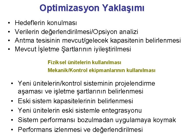 Optimizasyon Yaklaşımı • • Hedeflerin konulması Verilerin değerlendirilmesi/Opsiyon analizi Arıtma tesisinin mevcut/gelecek kapasitenin belirlenmesi