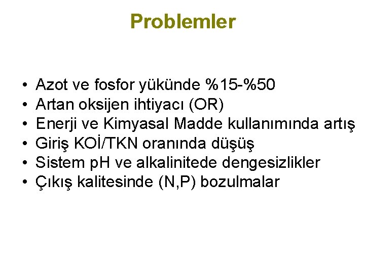 Problemler • • • Azot ve fosfor yükünde %15 -%50 Artan oksijen ihtiyacı (OR)