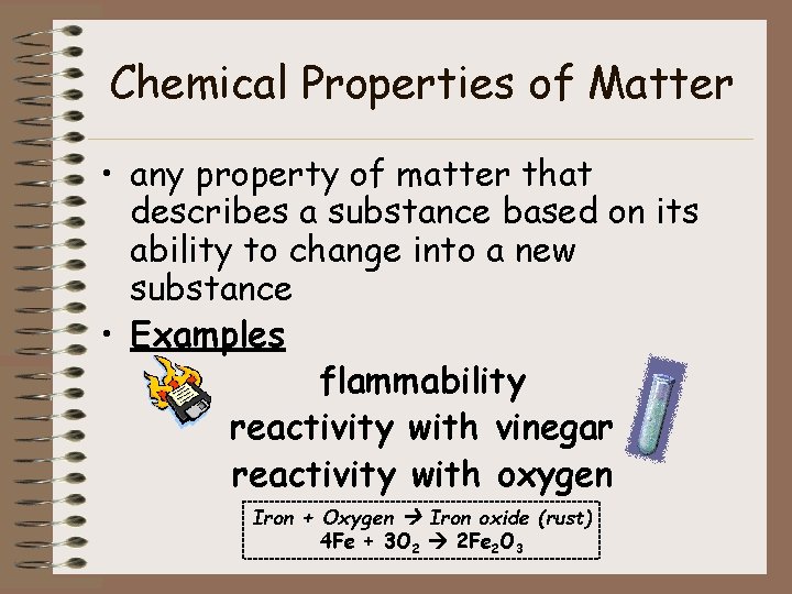 Chemical Properties of Matter • any property of matter that describes a substance based