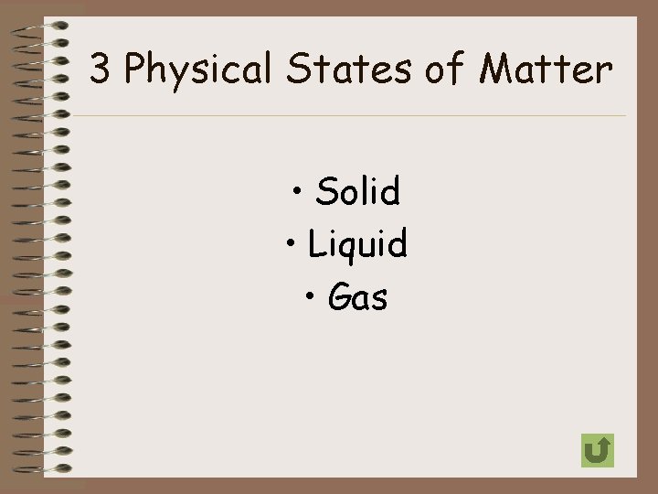 3 Physical States of Matter • Solid • Liquid • Gas 