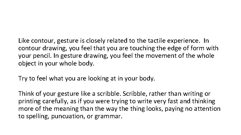 Like contour, gesture is closely related to the tactile experience. In contour drawing, you