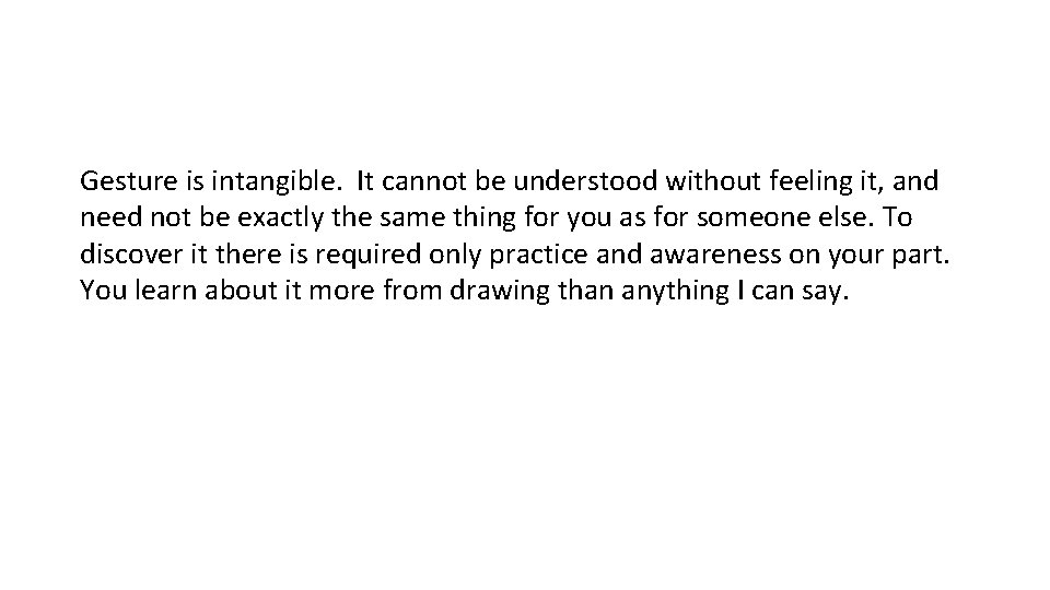 Gesture is intangible. It cannot be understood without feeling it, and need not be