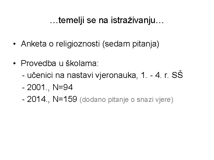 …temelji se na istraživanju… • Anketa o religioznosti (sedam pitanja) • Provedba u školama: