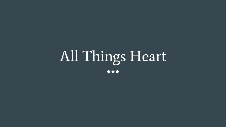 All Things Heart 