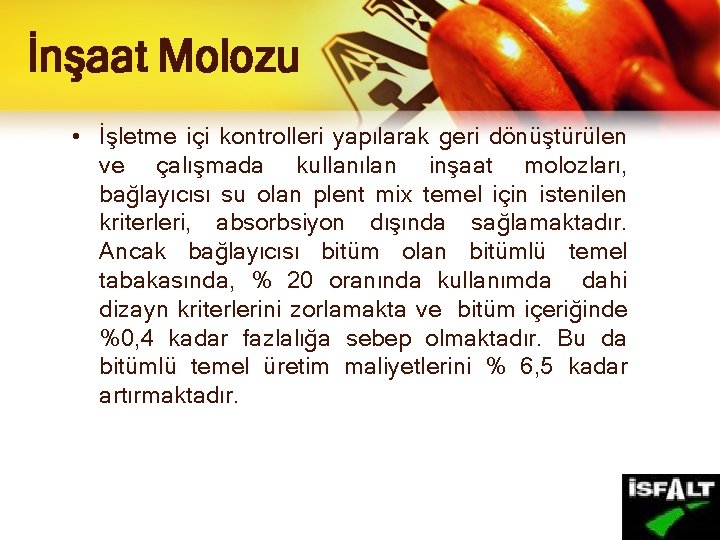 İnşaat Molozu • İşletme içi kontrolleri yapılarak geri dönüştürülen ve çalışmada kullanılan inşaat molozları,