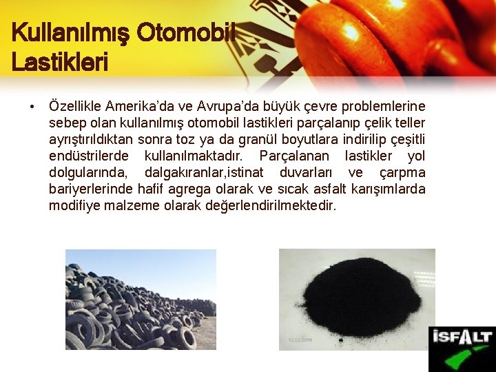 Kullanılmış Otomobil Lastikleri • Özellikle Amerika’da ve Avrupa’da büyük çevre problemlerine sebep olan kullanılmış