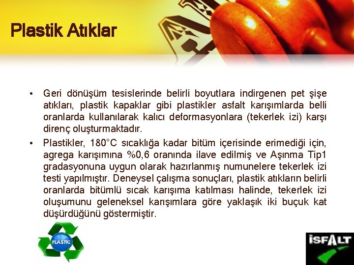 Plastik Atıklar • Geri dönüşüm tesislerinde belirli boyutlara indirgenen pet şişe atıkları, plastik kapaklar