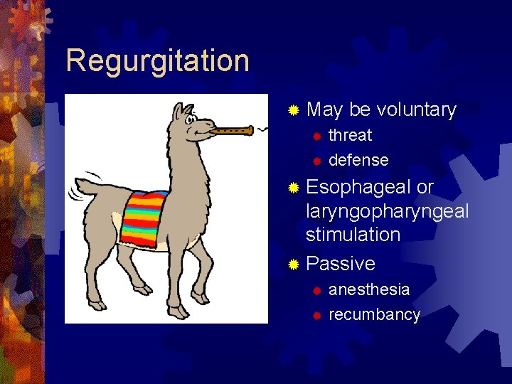 Regurgitation ® May be voluntary threat ® defense ® ® Esophageal or laryngopharyngeal stimulation