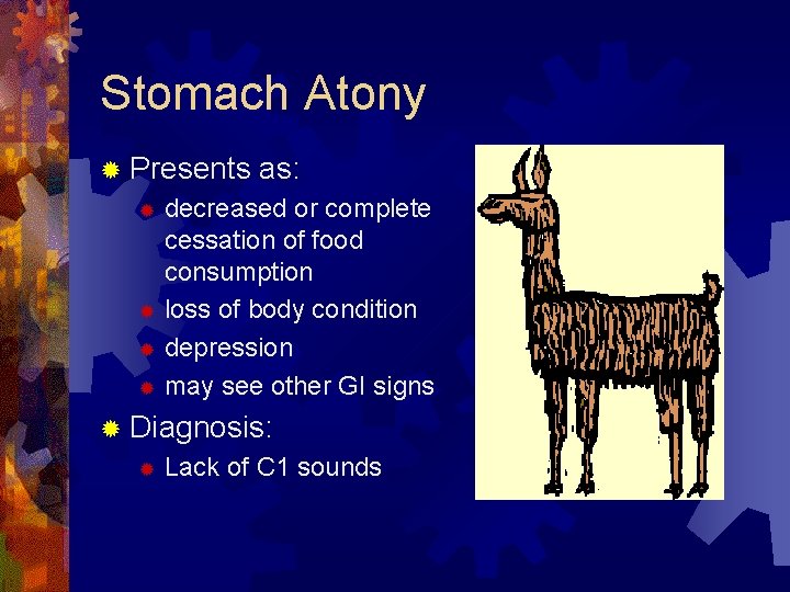 Stomach Atony ® Presents as: decreased or complete cessation of food consumption ® loss