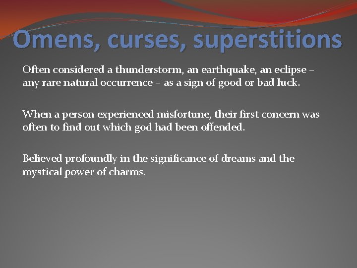 Omens, curses, superstitions Often considered a thunderstorm, an earthquake, an eclipse – any rare Omens, curses, superstitions Often considered a thunderstorm, an earthquake, an eclipse – any rare