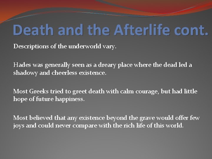 Death and the Afterlife cont. Descriptions of the underworld vary. Hades was generally seen Death and the Afterlife cont. Descriptions of the underworld vary. Hades was generally seen